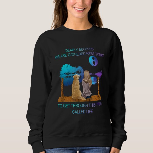 Dearly Beloved We Are Gathered Here Today Sweatshirt (Front)