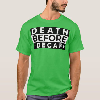 Death before decaf 13 T-Shirt