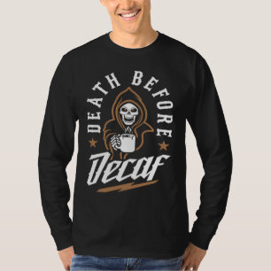 Death Before Decaf Caffeinated Cool Skeleton Coffe T-Shirt
