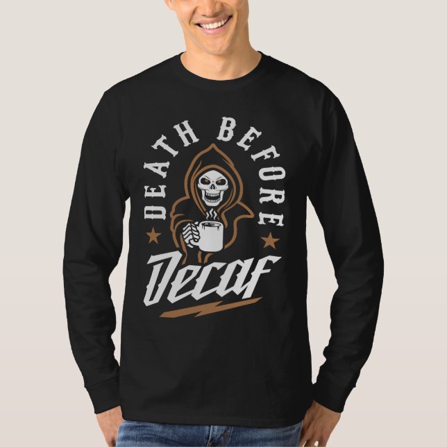 Death Before Decaf Caffeinated Cool Skeleton Coffe T-Shirt (Front)