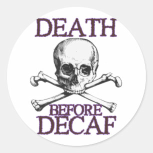 Death Before Decaf Classic Round Sticker