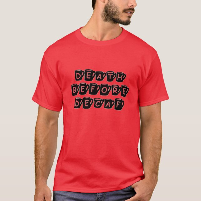 Death Before Decaf Coffee Humor T-Shirt (Front)