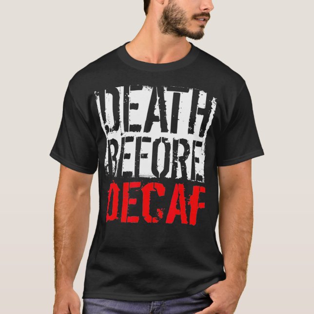 Death Before Decaf Coffee Lover Gift T-Shirt (Front)