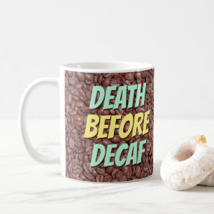 Death Before Decaf Coffee Mug