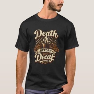 Death Before Decaf Funny Coffee Lover T-Shirt