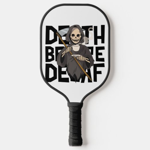 Death Before Decaf Pickleball Paddle