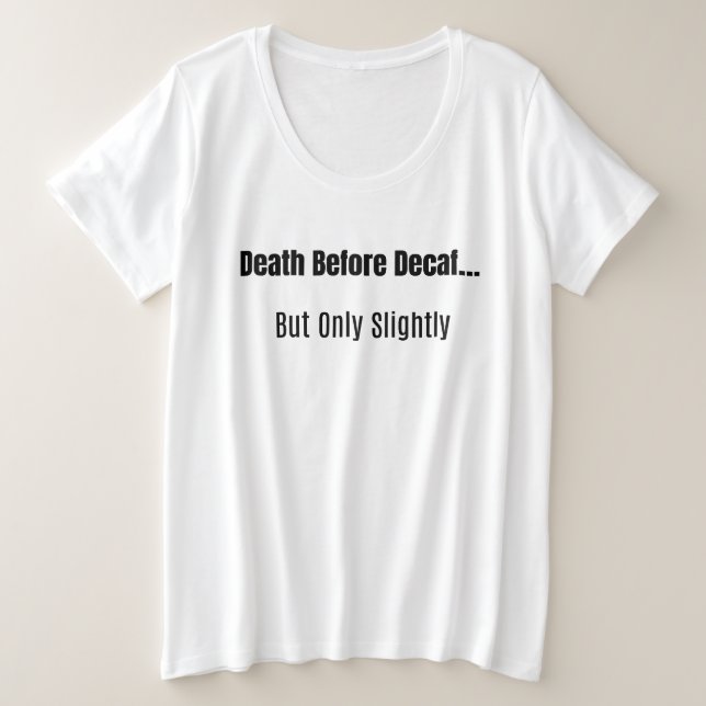 Death Before Decaf Plus Size T-Shirt (Design Front)