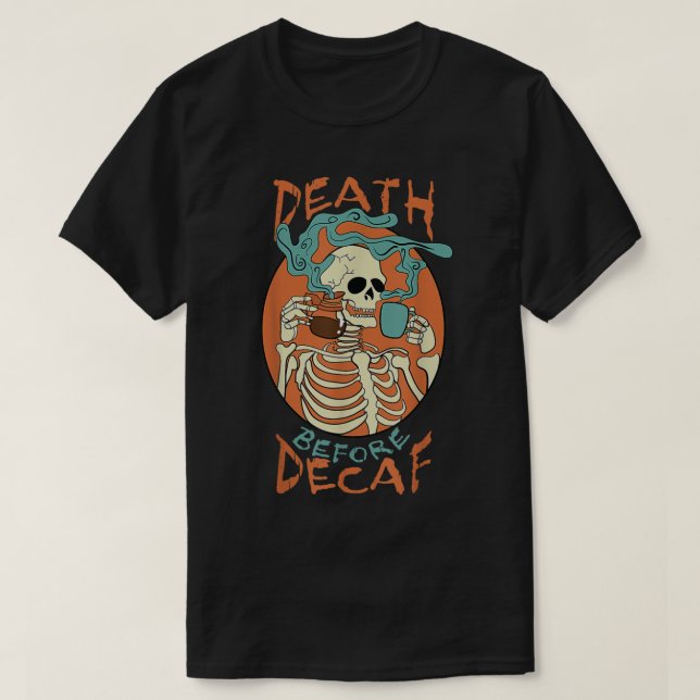 Death Before Decaf Skeleton Coffee Addict  T-Shirt (Design Front)
