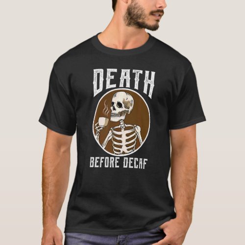 Death Before Decaf Skeleton Coffee  Coffee T_Shirt