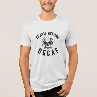Death Before Decaf Skull - Coffee Lover Tri-Blend Shirt