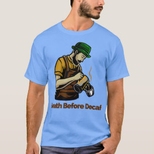 Death Before Decaf T-Shirt