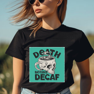 Death Before Decaf T-Shirt