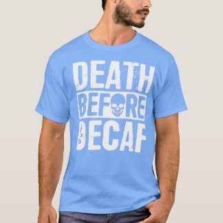Death Before Decaf White T-Shirt