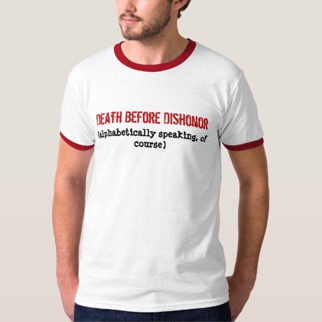 Death Before Dishonor, (alphabetically speaking... T-Shirt (Front)