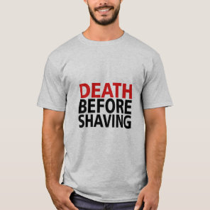 DEATH BEFORE SHAVING!  T-Shirt