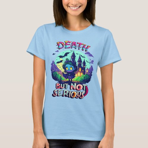 Death But Not Serious Funny Halloween T_Shirt 