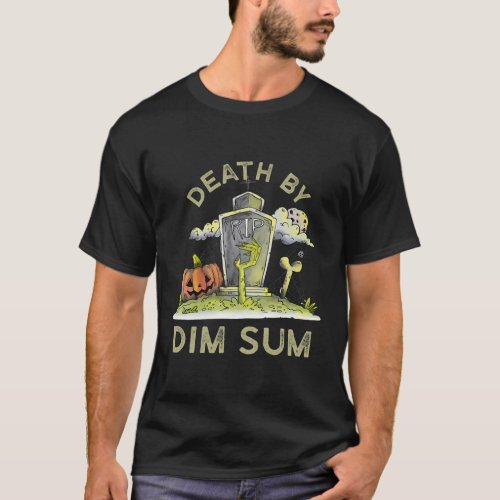 Death by Dim Sum Foodie Chinese Food Food Lover T_Shirt