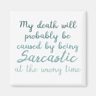 Death by sarcasm magnet