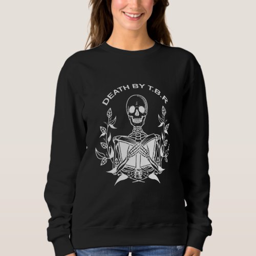 Death By T B R To Be Reads Skeleton Reading Book B Sweatshirt