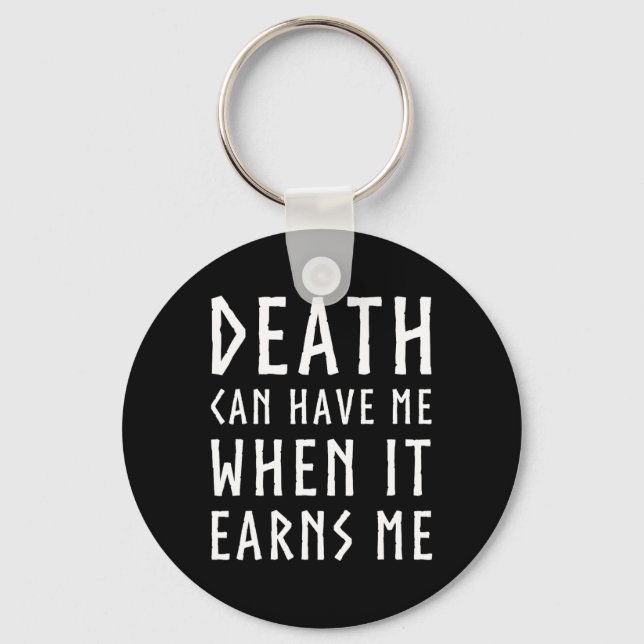 Death Can Have Me When It Earns Me Awesome Video G Keychain (Front)