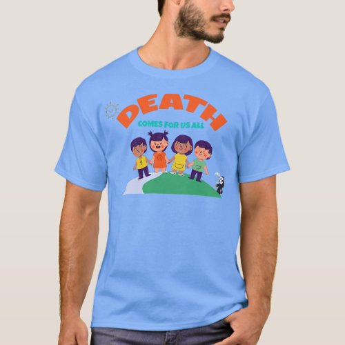 Death comes for us All D T_Shirt