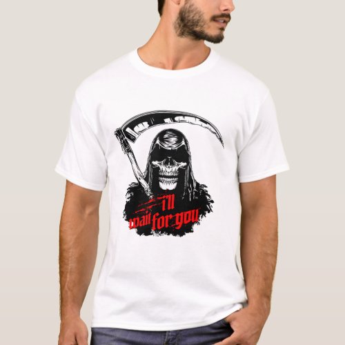 death is coming i wait for you T_Shirt