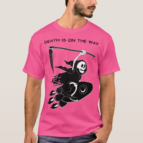 Death Is On The Way T_Shirt