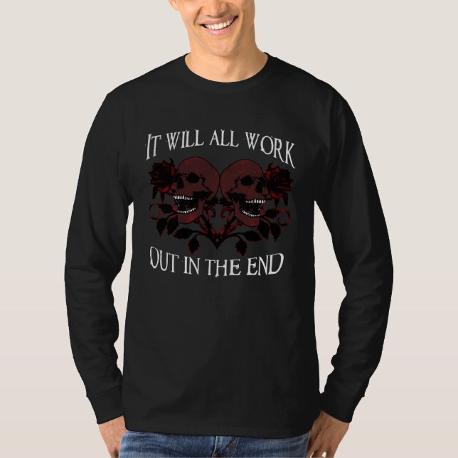 Death it will all work out in the end staying posi T-Shirt (Front)