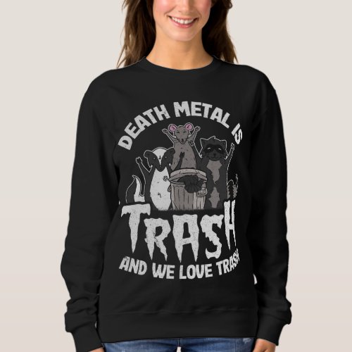 Death Metal Is Trash And We Love Trash Gang Opossu Sweatshirt