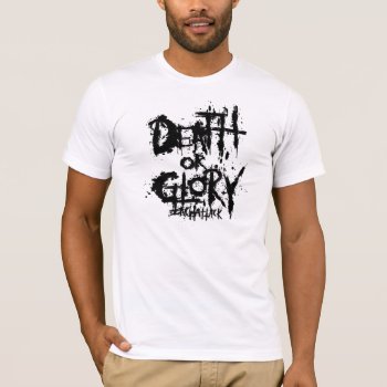 Death Or Glory T-shirt by ZachAttackDesign at Zazzle