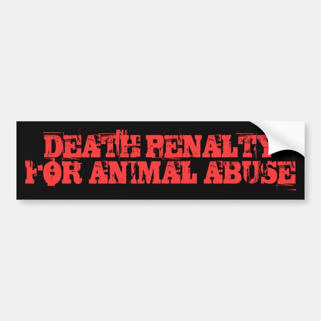 DEATH PENALTY FOR ANIMAL ABUSE Bumper Sticker (Front)