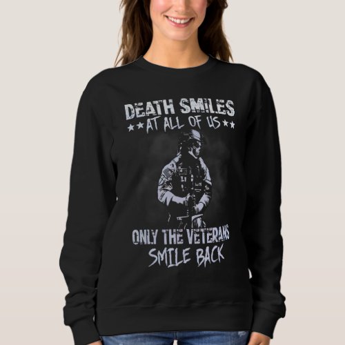 Death Smiles At All Of Us Only The Veterans Smile  Sweatshirt