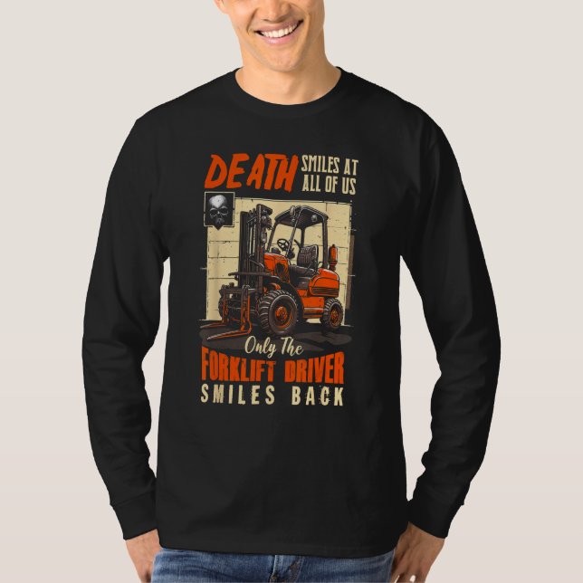 Death Smiles At All Of Us The Forklift Driver Smil T-Shirt (Front)