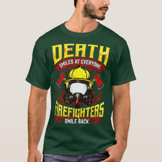 Death Smiles At Everyone Firefighters Smile Back T-Shirt