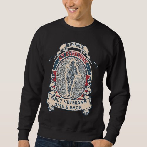 Death smiles at everyone only veterans smile back  sweatshirt