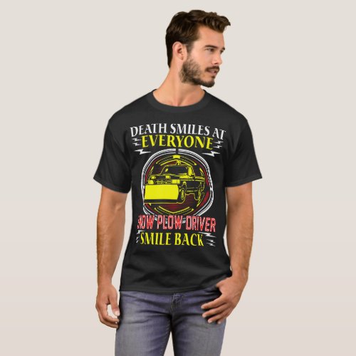Death Smiles Everyone Snow Plow Driver Smile Back T_Shirt