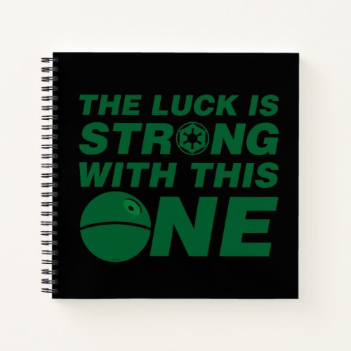 Death Star _ Luck Is Strong With This One Notebook