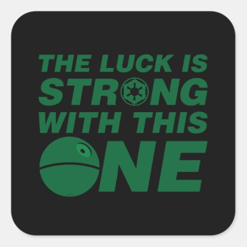 Death Star _ Luck Is Strong With This One Square Sticker
