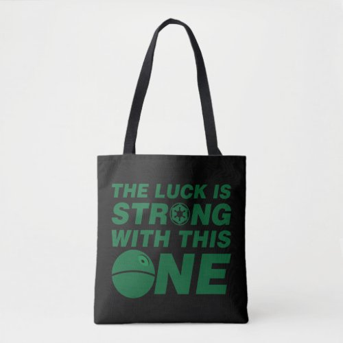 Death Star _ Luck Is Strong With This One Tote Bag