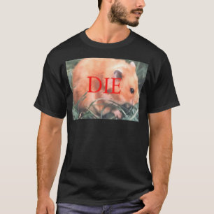 Death Threat Hamster Die Hamster T-Shirt