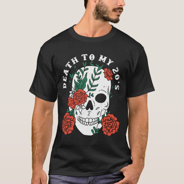 Death to My 20's Birthday 30th  Humor Sarcastic Sk T-Shirt (Front)