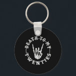 Death To My Twenties 30th Birthday Skeleton Hand H Keychain<br><div class="desc">Death To My Twenties 30th Birthday Skeleton Hand Halloween</div>