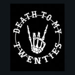 Death To My Twenties 30th Birthday Skeleton Hand H Poster<br><div class="desc">Death To My Twenties 30th Birthday Skeleton Hand Halloween</div>