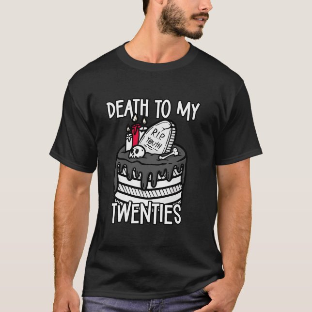 Death To My Twenties Funny RIP 20s Cake 30th Birth T-Shirt (Front)