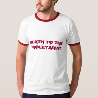 DEATH TO THE PROLETARIAT T-Shirt