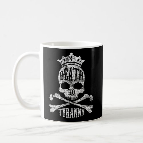 Death To Tyranny No More Royals Skull Bones Crown Coffee Mug