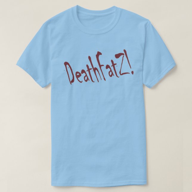 DeathFatZ! T-Shirt (Design Front)