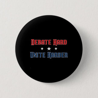 Debate Hard Unite Harder Patriotic Unity Political Button