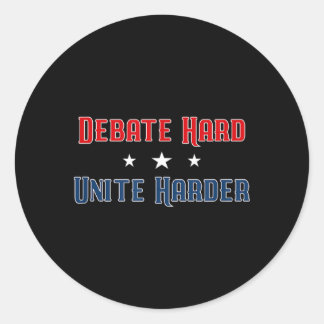 Debate Hard Unite Harder Patriotic Unity Political Classic Round Sticker