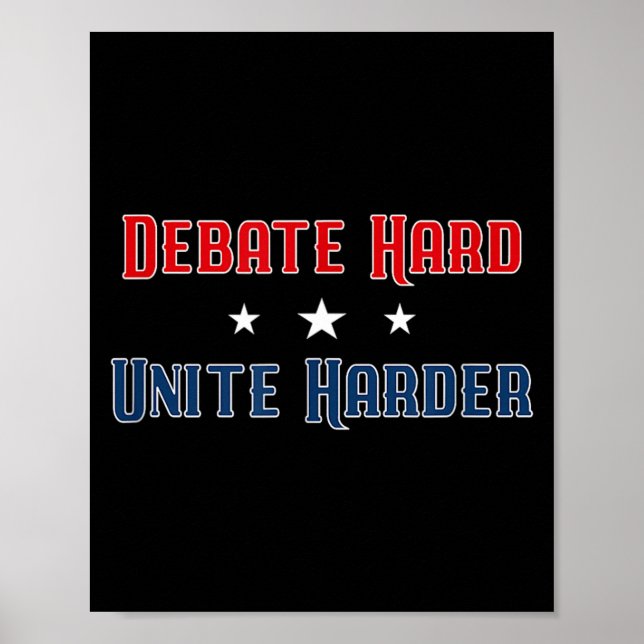 Debate Hard Unite Harder Patriotic Unity Political Poster (Front)